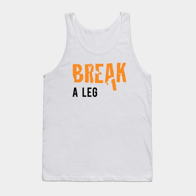 Break a Leg Tank Top by Inspire Creativity